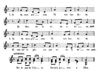 rra. ANT.
na. ANT.
do
doda·
ter -
nos has
nos has
davi·laPanEl
~2. Te da· mos gra _ cias Tú
~,
~§~~~ªJ~
--3. Te da mas gra _ cias Tú
~~~El can. tar tu gla - ría por fa- Oil 1", tie -
~~~U r FRn la paz de Cris _ too Da·mos gri'l- das a Dios.
 