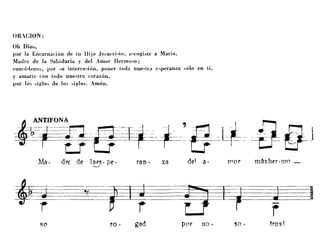 ORACION:
Oh Diob,
por la Encarnación de lu Hijo Jebucri.to, e-cogibte a Maria,
Madre de la Sabiduría y del Amor Hermo,o;
concérleno" por -u inlerce,ión, poner toda nue-tr,. e'perau¿a bólo en li,
y amarte con todo nue,lro corazón,
por lo" biglo" de 10b "iglos. Amén.
Ma· dl'€ de laes· pe·'-"
ran· za TilO l' mtlsher'll1o -
so ro· gad por no· so· tros!
 