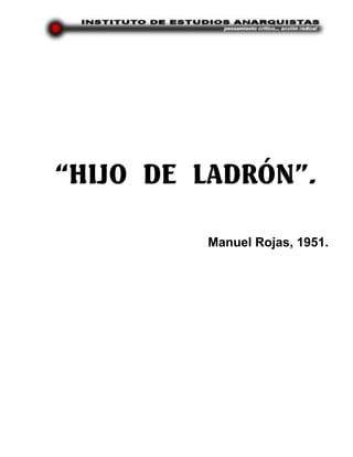 “HIJO DE LADRÓN”.

         Manuel Rojas, 1951.
 