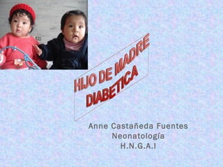 Anne Castañeda Fuentes Neonatología H.N.G.A.I 