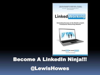 QuickTime™ and a
           decompressor
   are needed to see this picture.




Become A LinkedIn Ninja!!!
                @LewisHowes
 