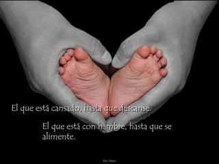 Ria SlidesEl que está cansado, hasta que descanse.El que está con hambre, hasta que se alimente.