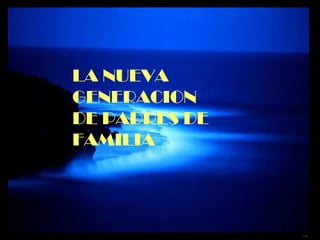 LA NUEVA GENERACION DE PADRES DE FAMILIA 