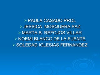 PAULA CASADO PROL JESSICA  MOSQUERA PAZ MARTA B. REFOJOS VILLAR NOEMI BLANCO DE LA FUENTE SOLEDAD IGLESIAS FERNANDEZ 