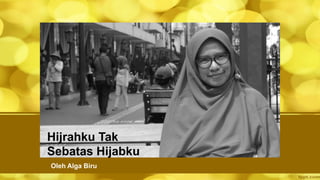 Hijrahku Tak
Sebatas Hijabku
Oleh Alga Biru
 