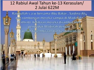 12 Rabiul Awal Tahun ke-13 Kerasulan/
2 Julai 622M
 