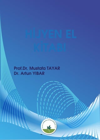 HİJYEN EL
KİTABI
Prof.Dr. Mustafa TAYAR
Dr. Artun YIBAR
 