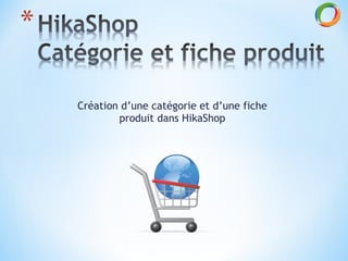 Création d’une catégorie et d’une fiche produit dans HikaShop 