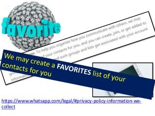 https://www.whatsapp.com/legal/#privacy-policy-information-we-
collect
 
