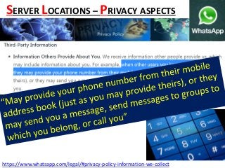 https://www.whatsapp.com/legal/#privacy-policy-information-we-collect
SERVER LOCATIONS – PRIVACY ASPECTS
 
