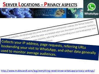 http://www.makeuseof.com/tag/everything-need-know-whatsapp-privacy-settings/
SERVER LOCATIONS – PRIVACY ASPECTS
 