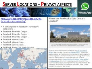 http://www.datacenterknowledge.com/the-
facebook-data-center-faq/
SERVER LOCATIONS – PRIVACY ASPECTS
 