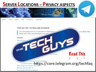 https://core.telegram.org/techfaq
SERVER LOCATIONS – PRIVACY ASPECTS
 
