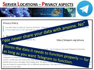 https://telegram.org/privacy
SERVER LOCATIONS – PRIVACY ASPECTS
 