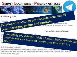 https://telegram.org/privacy
SERVER LOCATIONS – PRIVACY ASPECTS
 