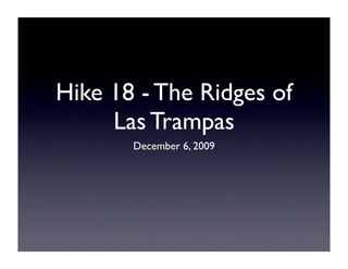 Hike 18 - The Ridges of
     Las Trampas
       December 6, 2009
 
