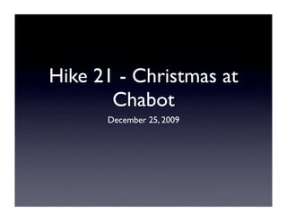 Hike 21 - Christmas at
       Chabot
      December 25, 2009
 