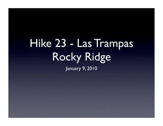 Hike 23 - Las Trampas
    Rocky Ridge
       January 9, 2010
 