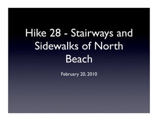 Hike 28 - Stairways and
  Sidewalks of North
        Beach
       February 20, 2010
 