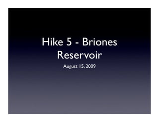 Hike 5 - Briones
   Reservoir
    August 15, 2009
 