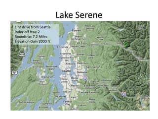 Lake Serene
1 hr drive from Seattle
Index off Hwy 2
Roundtrip: 7.2 Miles
Elevation Gain 2000 ft
 