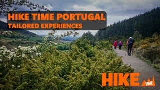 HIKE TIME PORTUGAL
TAILORED EXPERIENCES
 