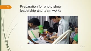 Preparation for photo show
leadership and team works
17/ May/ 16
52
hiking
 