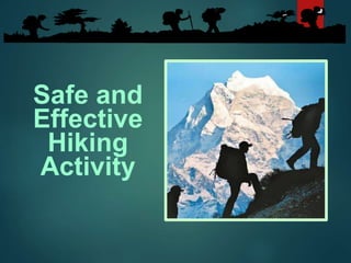 Safe and
Effective
Hiking
Activity
 