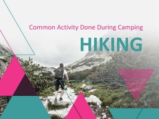 Common Activity Done During Camping
HIKING
 