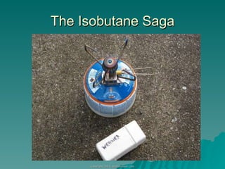 The Isobutane Saga 