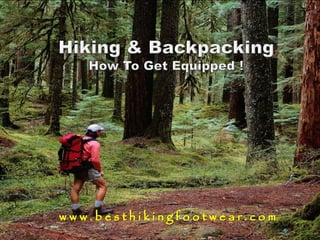 Hiking & BackpackingHow To Get Equipped ! www.besthikingfootwear.com 