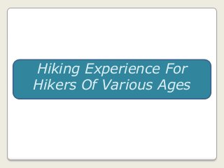 Hiking Experience For
Hikers Of Various Ages
 