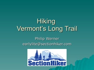 Hiking  Vermont’s Long Trail Philip Werner [email_address] 