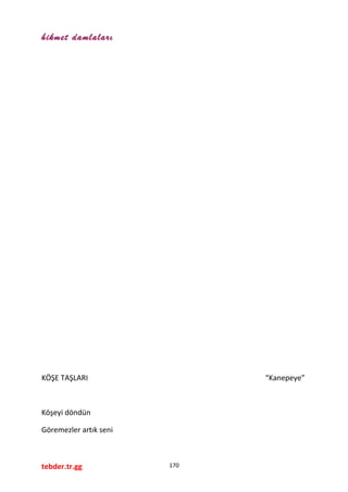hikmet damlaları
KÖŞE TAŞLARI “Kanepeye”
Köşeyi döndün
Göremezler artık seni
tebder.tr.gg 170
 