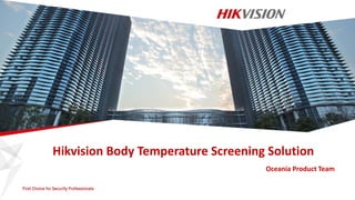 Hikvision Body Temperature Screening Solution
Oceania Product Team
 