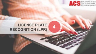 LICENSE PLATE
RECOGNITION (LPR)
4
 