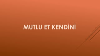 MUTLU ET KENDİNİ
 