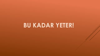 BU KADAR YETER!
 