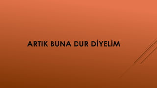 ARTIK BUNA DUR İ۷İ
 
