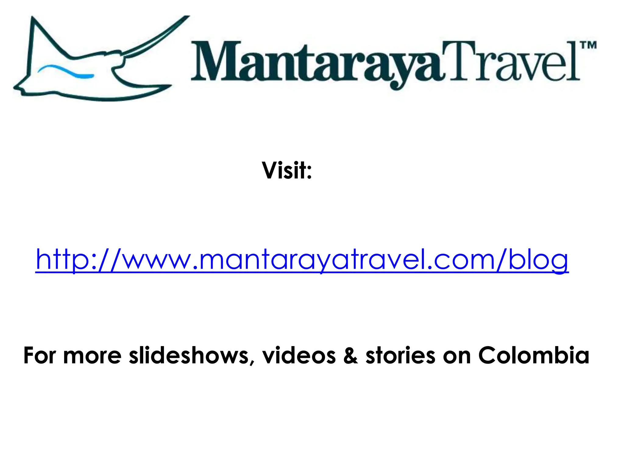 Visit:


 http://www.mantarayatravel.com/blog


For more slideshows, videos & stories on Colombia
 