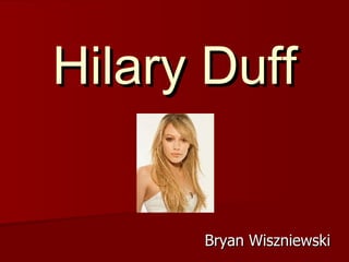 Hilary Duff Bryan Wiszniewski 