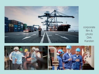 corporate
ﬁlm &
photo
Dirk
Karsten
 