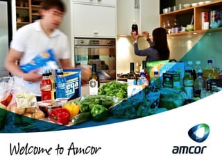 Welcome to Amcor 
1  