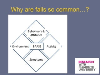 Why are falls so common…?
 