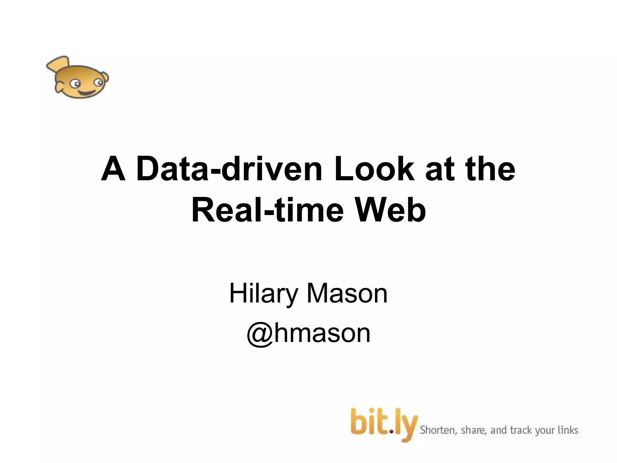A Data-driven Look at the Real-time WebHilary Mason@hmason