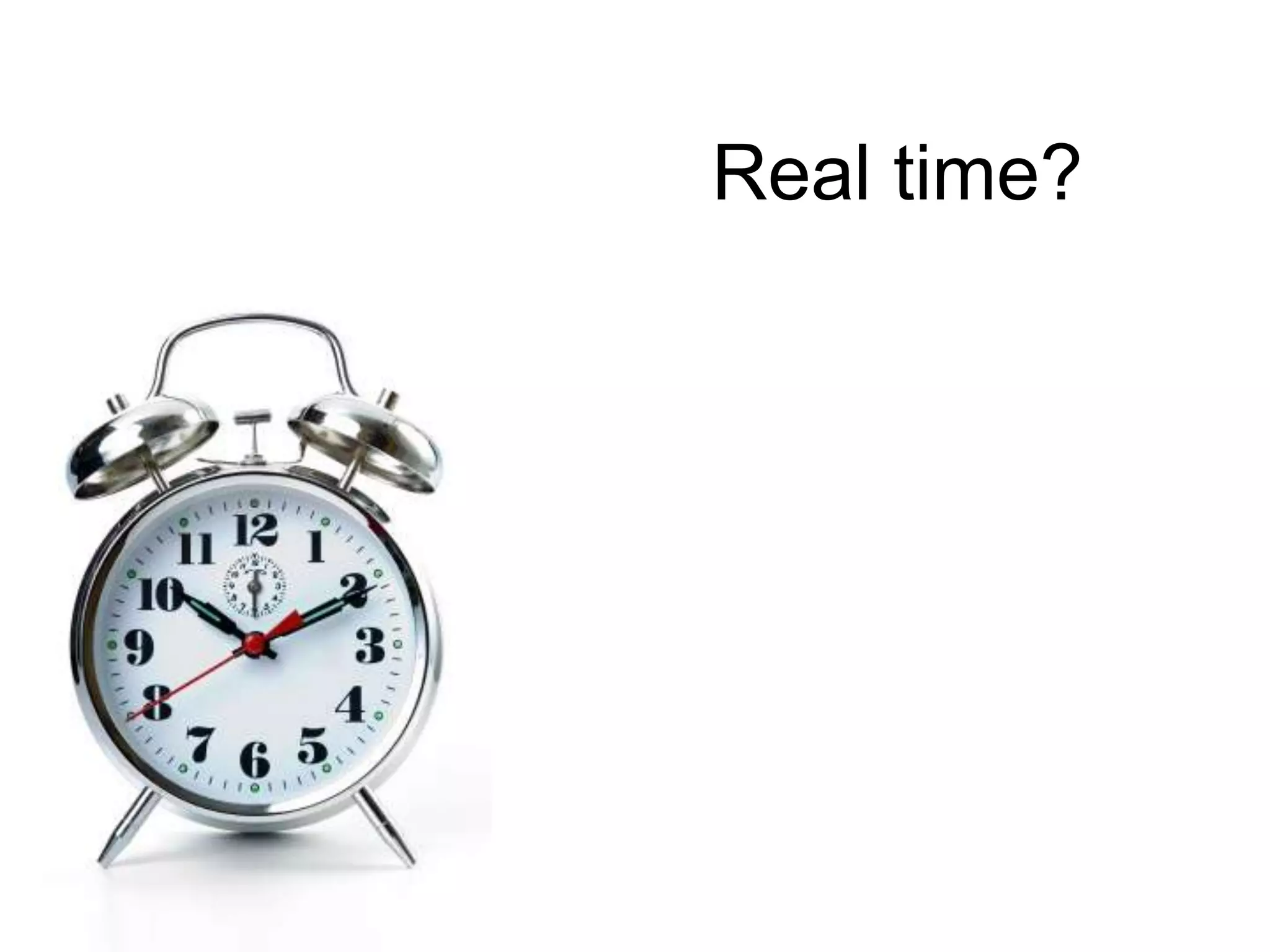 Real time?