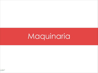 Maquinaria
 