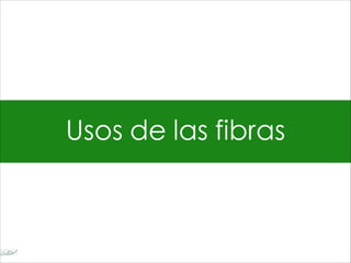 Usos de las fibras
 