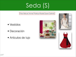 Seda (S)
• Vestidos
• Decoración
• Artículos de lujo
Fibra Natural Animal Proteica Rizada Suave Caliente
 