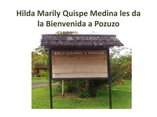 Hilda Marily Quispe Medina les da la Bienvenida a Pozuzo  